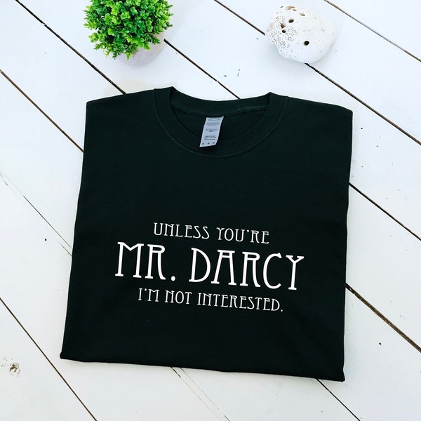 Unless you're Mr Darcy I'm not interested slogan printed T-shirt, Jane Austin, Pemberley, multiple sizes and colours, mens & womens top