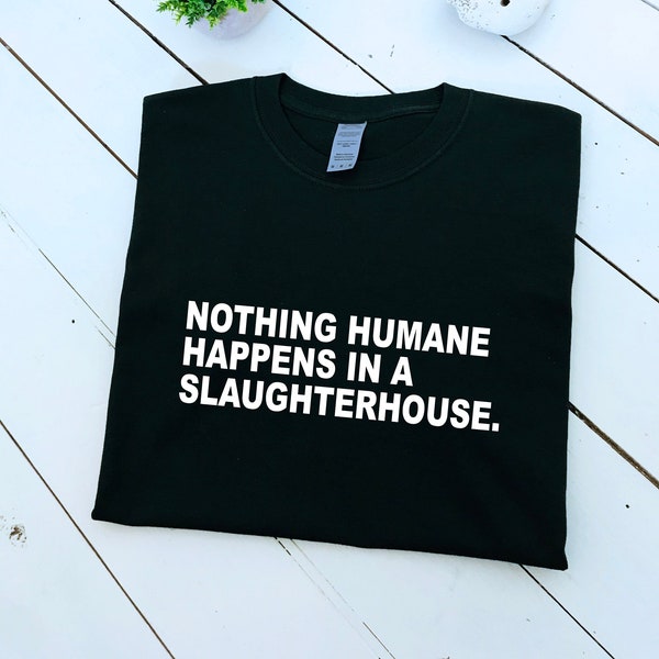 Nothing humane happens in a slaughterhouse slogan printed T-shirt, multiple sizes and colours, mens & womens top, animal rights, go vegan