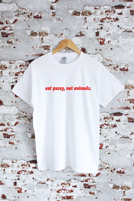 Eat Pussy Not Pigs | Feminist Vegan T-Shirt Eat Pussy Not Pigs | Feminist Vegan T-Shirt
