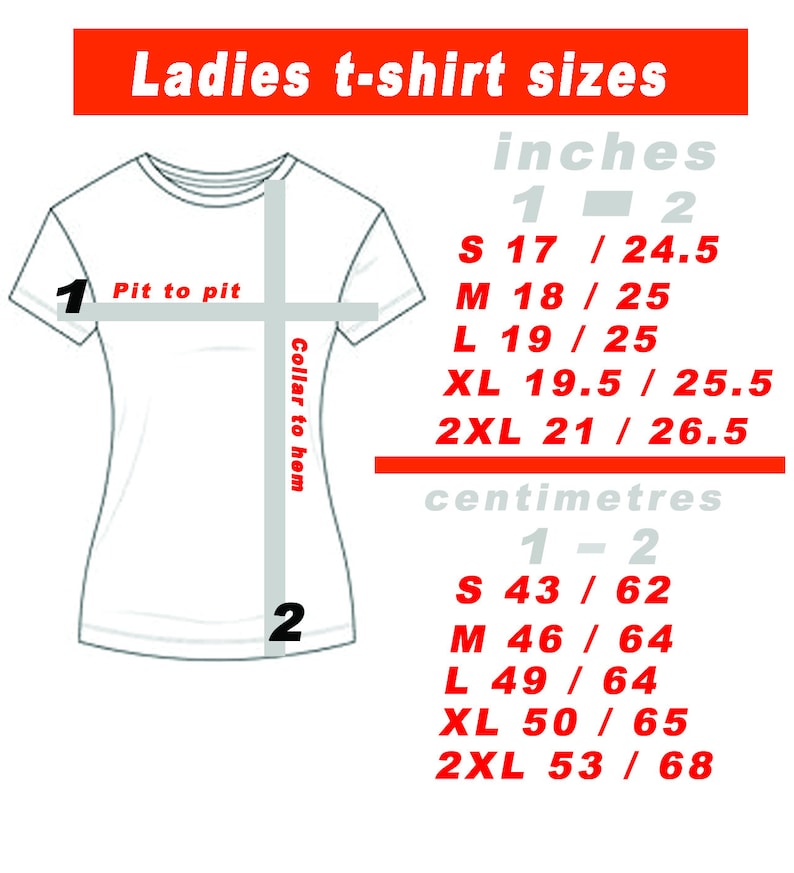 May include: A white t-shirt graphic with size measurements in inches and centimeters. The text reads "Ladies t-shirt sizes" at the top. Sizes are provided for S, M, L, XL, and 2XL, with measurements for pit-to-pit and collar-to-hem.