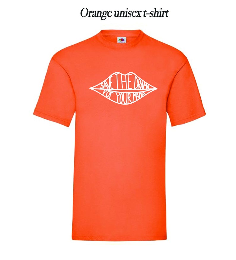May include: Orange unisex t-shirt with a white graphic of a pair of lips with the text "Save the drama for your mama" inside.