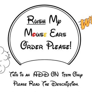 May include: A black and white illustration of a pair of mouse ears with the text "RUSH Mp MOUSE EARS ORDER PLEASE!" and "WHOOSH" in a speech bubble. The text "THIS IS AN ADD ON ITEM ONLY PLEASE READ THE DESCRIPTION." is below the illustration.