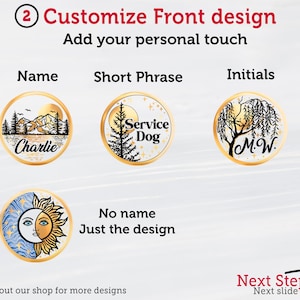 May include: Customize the front design of a round tag with a name, short phrase, or initials.  Choose from a variety of designs including a mountain scene, a service dog, a willow tree, or a sun and moon.  The text "Next Step" and an arrow point to the right.