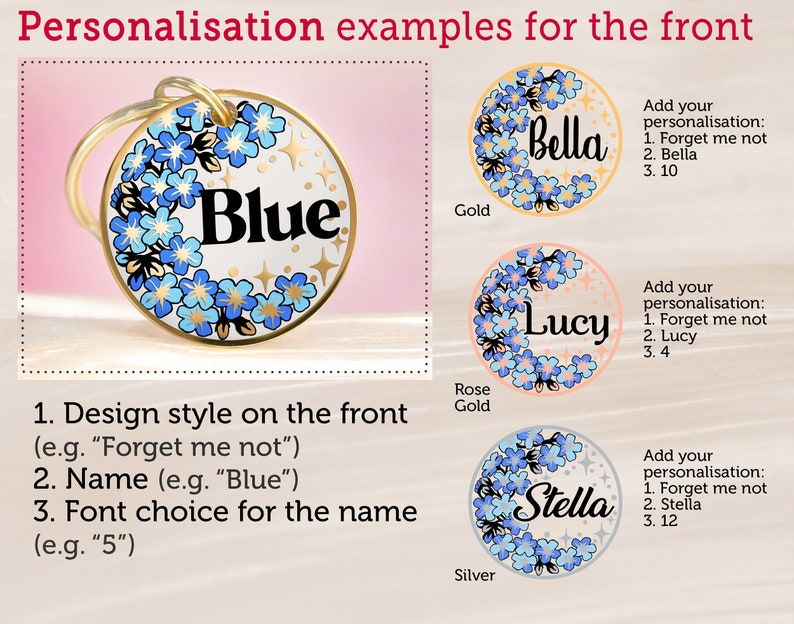 May include: Three examples of personalized dog tags with forget-me-not flower designs. The tags are gold, rose gold, and silver. The names "Bella", "Lucy", and "Stella" are written on the tags. The text "Forget me not" is also included on the tags.
