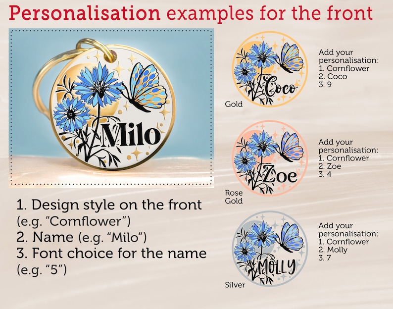 May include: Three examples of personalized dog tags with a cornflower and butterfly design. The tags are available in gold, rose gold, and silver. The text on the tags reads "Coco", "Zoe", and "Molly".