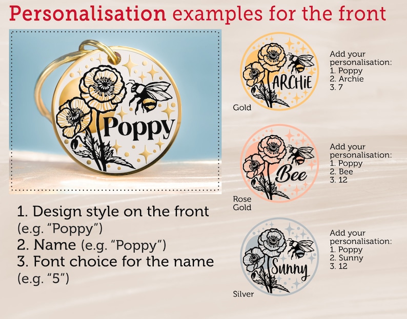 May include: Three examples of personalized pet tags with a poppy flower and bee design. The tags are available in gold, rose gold, and silver. The text on the tags reads "Poppy", "Archie", "Bee", and "Sunny".