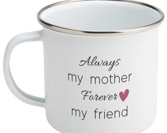 Enamel Mug 12oz- "Always my mother forever my friend" Camping Enamel Mug, Coffee Mug, Mother's Day Mug