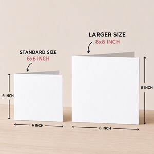 May include: Two blank white folded greeting cards shown side by side. The smaller card is labeled STANDARD SIZE 6x6 INCH, with arrows indicating a 6 inch height and 6 inch width. The larger card is labeled LARGER SIZE 8x8 INCH, with 8 inch dimensions.