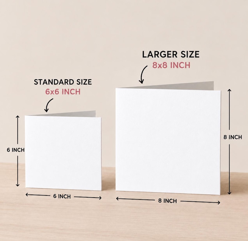 May include: Two blank white folded greeting cards shown side by side. The smaller card is labeled STANDARD SIZE 6x6 INCH, with arrows indicating a 6 inch height and 6 inch width. The larger card is labeled LARGER SIZE 8x8 INCH, with 8 inch dimensions.