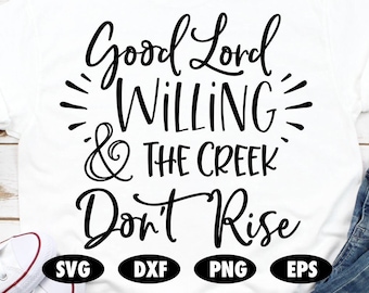 Good Lord willing and the creek don't rise svg, Faith svg, Jesus svg, God svg, Religious svg, Bible svg, Quote svg, Saying svg,Christian svg