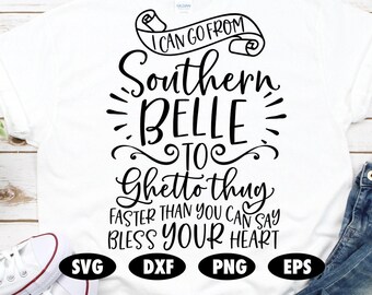 I can go from Southern Belle to Ghetto thug svg, Funny svg, Sassy svg, Southern belle svg, Funny quote svg, Funny saying svg, Bless svg