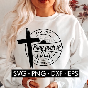 Pray On It Pray Over It Pray Through It SVG, Pray svg, Jesus svg, Mountains svg, Christian svg, God SVG, Cross svg, Bible verse svg, Trendy