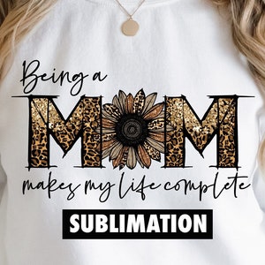 Moeder zijn maakt mijn leven compleet Sublimatie PNG, Moeder sublimatie, Moeder sublimatie, Leopard Sublimatie, Moeder dag sublimatie