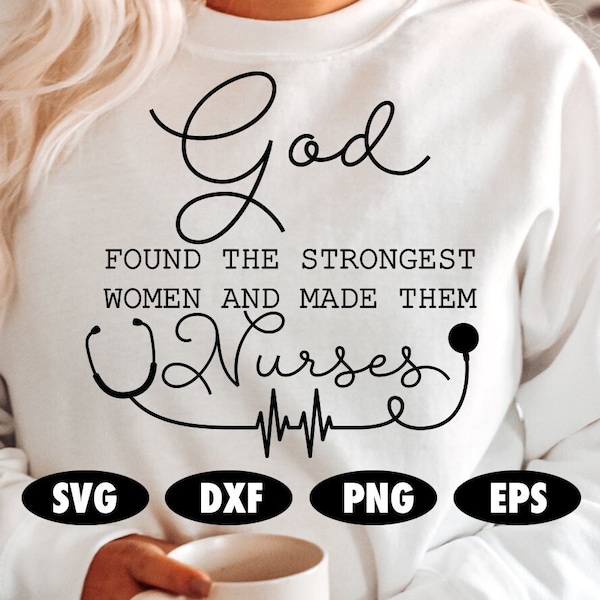 God Found The Strongest Women And Made Them Nurses SVG, Nurse svg, Nurse png, Nurse quote svg, God svg, Christian svg, Stethoscope svg. SVG