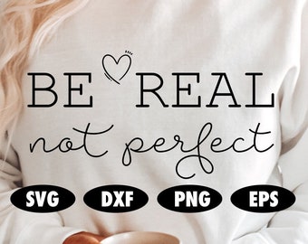 Be Real Not Perfect SVG, Motivational svg, Inspirational svg, Affirmation svg, Positivity svg, Kindness svg, Positive quote svg, Boss svg