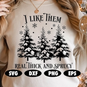I Like Them Real Thick And Sprucy SVG, Christmas tree svg, Christmas tree png, Pine tree svg, Christmas svg, Funny christmas svg, Tree svg