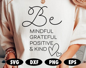 Be Mindful Grateful Positive And Kind SVG, Motivational svg, Inspirational svg, Affirmation svg, Positivity svg, Kindness svg, Be kind svg