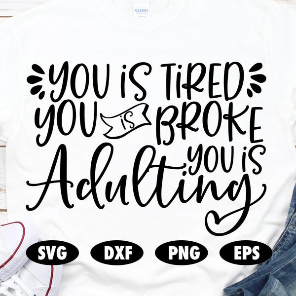 You is tired you is broke you is adulting svg, Funny svg, Quote svg, Saying svg, Adult svg, Svg file, Mom svg, Dad svg, Cut file