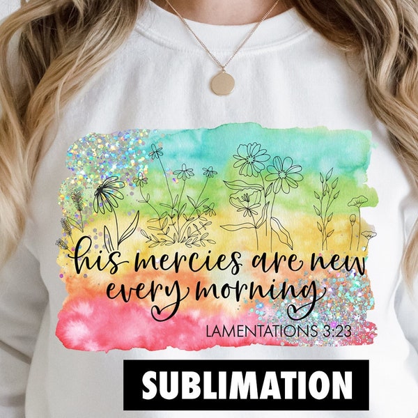 His Mercies Are New Every Morning Sublimation PNG, Religious sublimation, God sublimation, Watercolor Sublimation, Bible verse sublimation