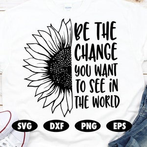 Sé el cambio que quieres ver en el mundo svg, Girasol svg, Fe svg, Jesús svg, Dios svg, Religioso svg, Cita svg, Decir svg