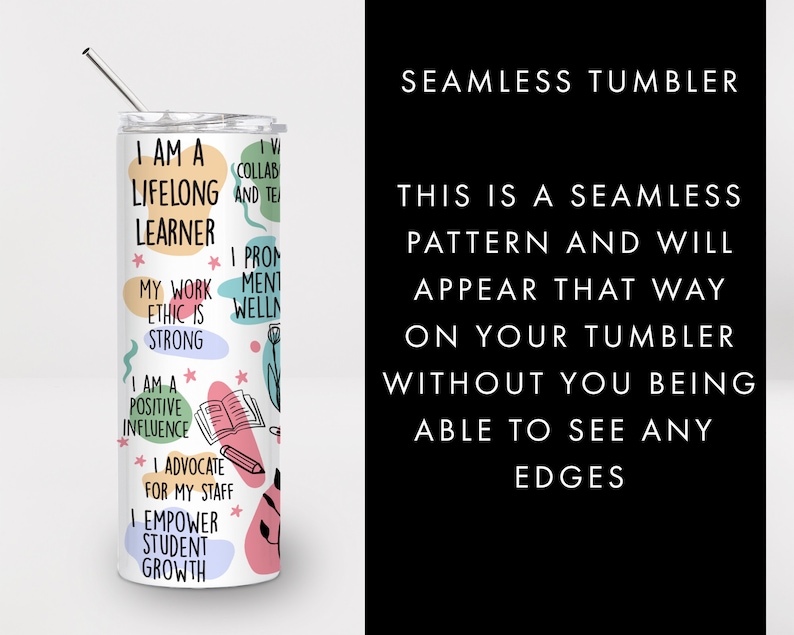 May include: White tumbler with a colorful design featuring text that says "I am a lifelong learner", "My work ethic is strong", "I am a positive influence", "I advocate for my staff", and "I empower student growth".