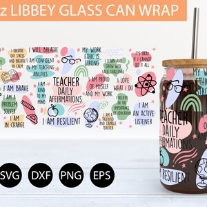May include: A 16oz glass can wrap with a colorful design featuring positive affirmations for teachers. The design includes a rainbow, a globe, a pencil, a protractor, a graduation cap, and glasses. The text includes phrases like "Teacher Daily Affirmations", "I am Brave", "I am Enough", "I am a Problem Solver", "I am in Charge", "I am Resilient", "My Work Ethic is Strong", "I am Proud of Myself and My Work", "I Love What I Do", "I am a Talented and Capable Teacher", "I Believe in the Importance of Education", "I am an Active Listener", and "It's Okay if I Cannot Do it All".