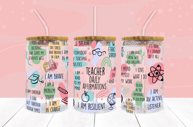 May include: Three clear glass tumblers with bamboo lids and straws. Each tumbler has a different design with colorful illustrations and positive affirmations for teachers. The text on the tumblers includes phrases like "Teacher Daily Affirmations", "I am Brave", "I am Resilient", "I am an Active Listener", and "I am a Talented and Capable Teacher".