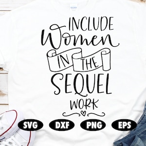 Include women in the sequel work svg, Feminist svg, Funny svg, Quote svg, Saying svg, Political svg, Powerful svg, Inspirational svg