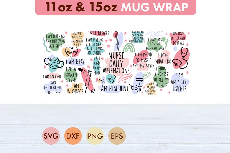 May include: A colorful mug wrap design with a variety of positive affirmations for nurses. The design includes a stethoscope, a syringe, a heart, and stars. The text includes phrases like "I am brave", "I am a problem solver", "I am resilient", and "I am an active listener".
