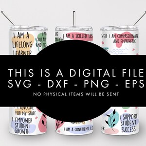 May include: Digital download of six different tumbler designs featuring motivational quotes for teachers. The designs include phrases like "I am a lifelong learner", "I am a skilled listener", "I am compassionate and empathetic", "I advocate for my staff", "I empower student growth", and "I support student success".