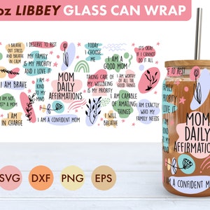 Mom Daily Affirmations 16oz Libbey Glass Can SVG file Cup Wrap, Libbey PNG, Mom svg, Mom Libbey Can Wrap svg, Mom png, Mom affirmations svg