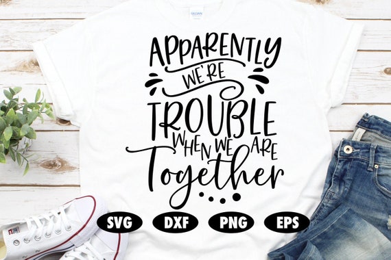 Download Apparently We Re Trouble When We Are Together Svg Trouble Etsy