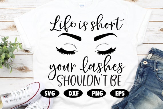 Download Life Is Short Your Lashes Shouldn T Be Svg Funny Svg Etsy