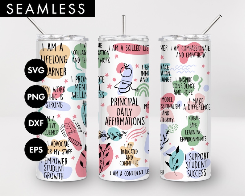 May include: A white tumbler with a pink, green, and blue abstract design. The tumbler has a straw and features text that reads "Principal Daily Affirmations" and "I am a lifelong learner".