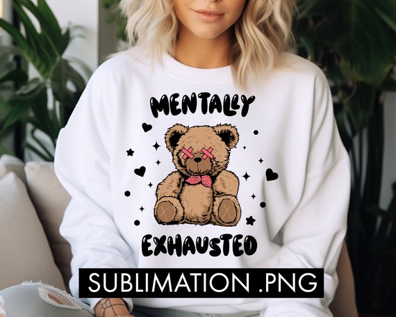 Mentally exhausted Png, Mental Health png, Cute shirt design, Funny pun png, Retro Bear png, Groovy Aesthetic, Cute png, Trendy Svg