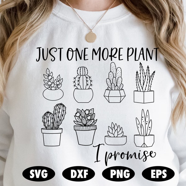 Just one more plant I promise SVG, Plant quotes SVG, Plant lovers svg, Succulent svg, Cactus svg, Plants svg, Funny svg, Plant sayings svg