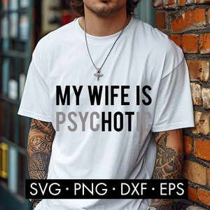 My Wife Is Hot SVG, My Wife Is Psychotic SVG, grappige echtgenoot SVG, papa shirt SVG, trendy man SVG, sarcastische SVG, papa cadeau SVG, echtgenoot SVG