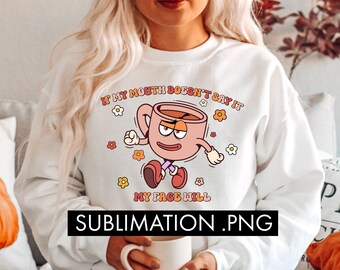 If My Mouth Doesn't Say It My Face Will Sublimation, Funny Mom Sublimation, Coffee Sublimation PNG, Sarcastic sublimation, Funny coffee png