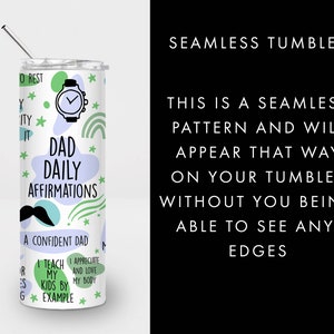 May include: White tumbler with a green, blue, and white design. The tumbler features the text "Dad Daily Affirmations" and "A Confident Dad".