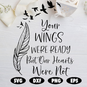 Your wings were ready but our hearts were not SVG, Memorial SVG, Funeral SVG, Memorial cut file, Memorial service svg, Angel svg, Quote svg
