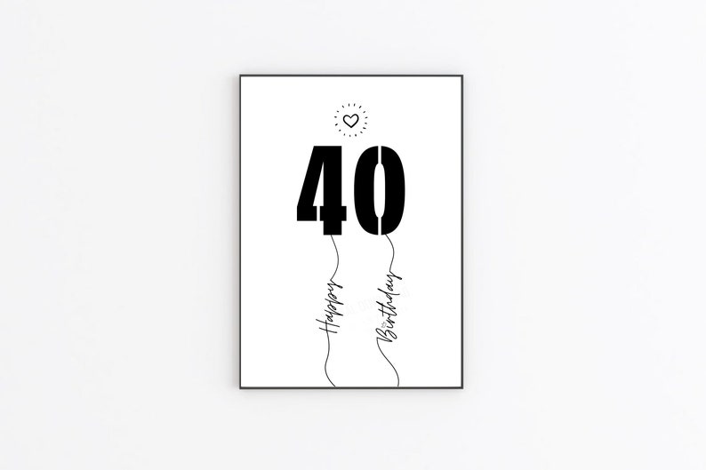 May include: Black and white printable art print with the number 40 in large bold font, with the words "Happy Birthday" written in a script font below the number. A small heart is above the number.