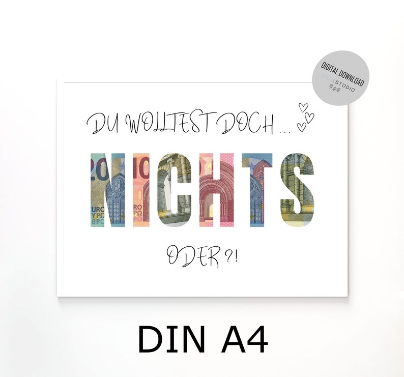 May include: A white card with the text "Du wolltest doch... Nichts oder?!" in black cursive writing. The word "Nichts" is made up of euro bills. The card is labeled "DIN A4" at the bottom.