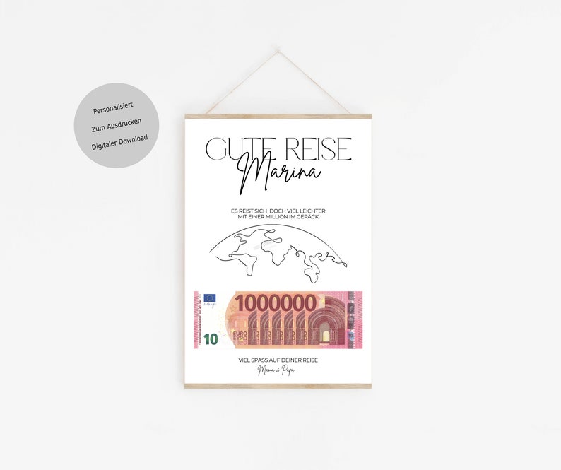 May include: A printable poster with a black and white illustration of a world map and a 10 euro bill. The poster says "Gute Reise Marina" and "Es reist sich doch viel leichter mit einer Million im Gepack." and "Viel Spass auf deiner Reise Mama & Papa".
