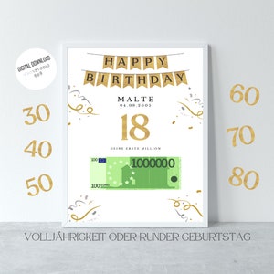 May include: A white printable poster with gold text and confetti. The poster says "Happy Birthday" with a banner design. The name "Malte" is below the banner with the date "04.09.2005". The number "18" is below the date. The text "Deine Erste Million" is below the number. A 100 Euro bill is below the text. The text "Vollj&auml;hrigkeit oder Runder Geburtstag" is at the bottom of the poster.