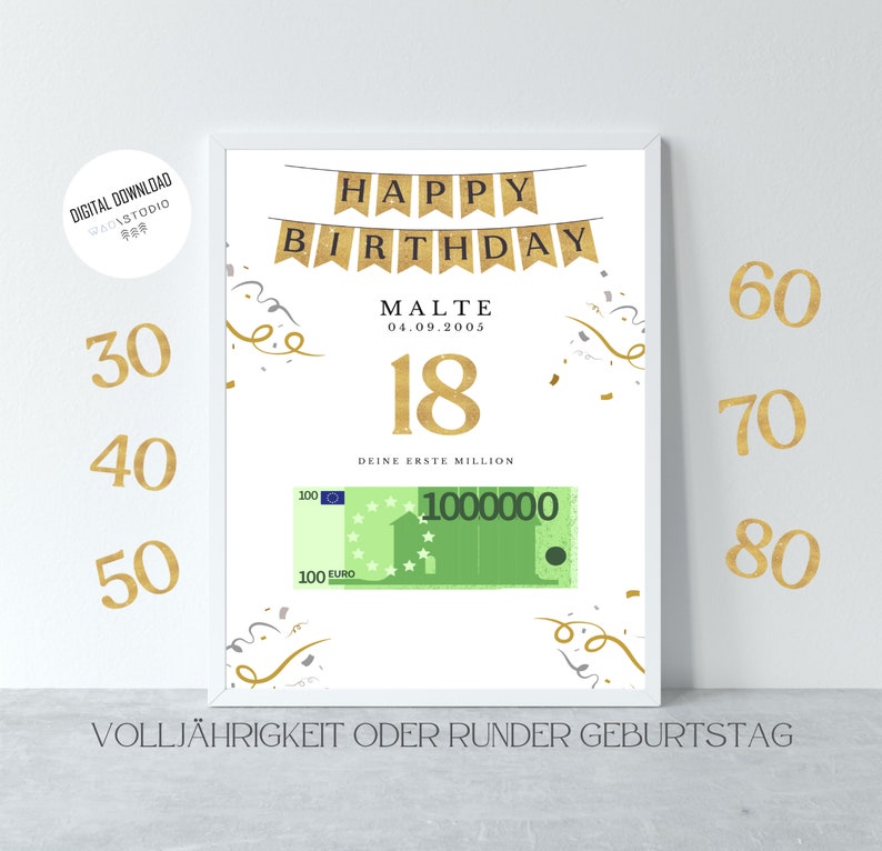 May include: A white printable poster with gold text and confetti. The poster says "Happy Birthday" with a banner design. The name "Malte" is below the banner with the date "04.09.2005". The number "18" is below the date. The text "Deine Erste Million" is below the number. A 100 Euro bill is below the text. The text "Vollj&auml;hrigkeit oder Runder Geburtstag" is at the bottom of the poster.