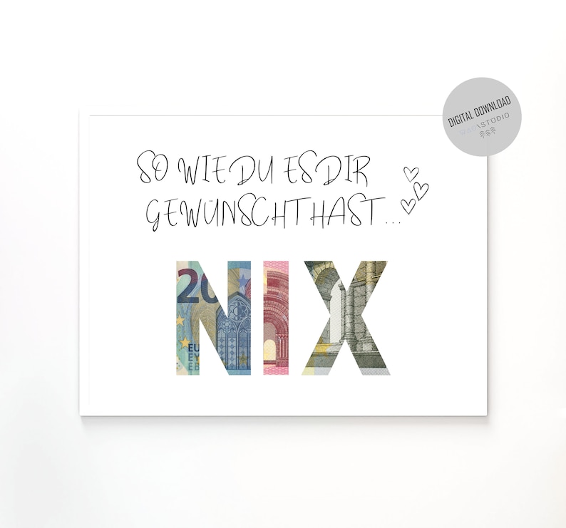 May include: A white card with the text "So wie du es dir gew&uuml;nscht hast..." and the word "NIX" spelled out in euro bills.