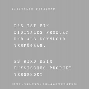 May include: A digital download notice in white text on a gray background. The text reads: "DIGITALER DOWNLOAD DAS IST EIN DIGITALES PRODUKT UND ALS DOWNLOAD VERF&Uuml;GBAR. ES WIRD KEIN PHYSISCHES PRODUKT VERSENDET HTTPS://WWW.TIKTOK.COM/@WAOSTUDIO.PRINTS"