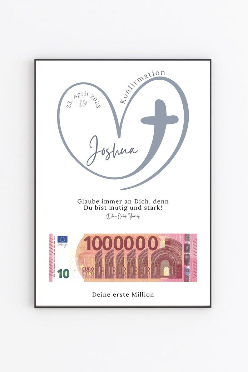 Ein graues Herz mit einem Kreuz darin und dem Namen "Joshua" darin geschrieben. Das Datum "23. April 2023" und das Wort "Konfirmation" sind um das Herz herum geschrieben. Der Text "Glaube immer an Dich, denn Du bist mutig und stark!" steht unter dem Herzen. Der Text "Dein Onkel Thomas" steht unter dem vorherigen Text. Ein Bild eines 10-Euro-Scheins ist unter dem Text abgebildet. Der Text "1000000" steht auf dem Schein. Der Text "Deine erste Million" steht unter dem Schein.