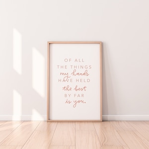 Of all the things my hands have held the best by far is you | Digital Download | Nursery Printables Wall Art | Christian Quote | Kids Room