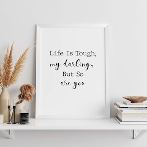 Life Is Tough my darling but so are you, Dorm Room Decor,Boho Wall decor,Office Decor,Typography Wall Art,Affirmation Wall Art,life is tough